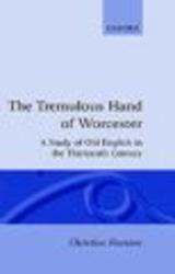 The Tremulous Hand of Worcester: A Study of Old English in the Thirteenth Century Oxford English Monographs