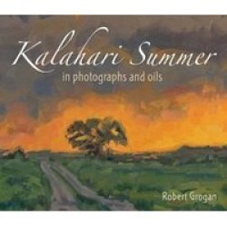 Kalahari Summer In Photographs And Oils hardcover