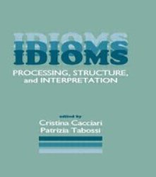 Idioms: Processing, Structure, and Interpretation