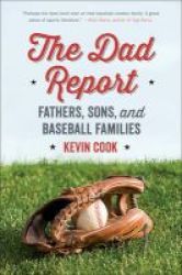 The Dad Report - Fathers Sons And Baseball Families Paperback