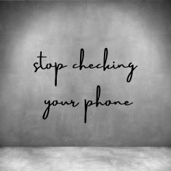 Stop Checking Your Phone - L 450MM Matt Black Font 4