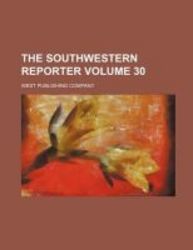 The Southwestern Reporter Volume 30