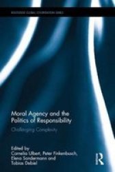 Moral Agency And The Politics Of Responsibility - Challenging Complexity Hardcover