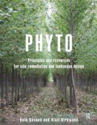 Phyto - Principles And Resources For Site Remediation And Landscape Design Hardcover