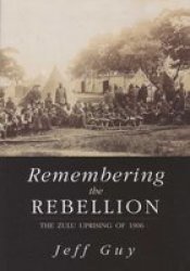 Remembering the Rebellion: The Zulu Uprising of 1906
