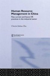 Human Resource Management In China: Past Current And Future Hr Practices In The Industrial Sector Routledge Advances In Asia-pacific Business