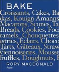 Bake - Breads Cakes Croissants Kouign Amanns Macarons Scones Tarts Hardcover