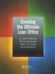 Creating The Ultimate Lean Office - A Zero-waste Environment With Process Automation Paperback