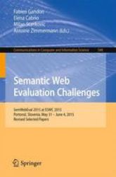 Semantic Web Evaluation Challenges - Second Semwebeval Challenge At Eswc 2015 Portoroz Slovenia May 31 - June 4 2015 Revised Selected Papers Paperback 1ST Ed. 2015