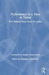 Performance In A Time Of Terror - Five Sinhala Plays From Sri Lanka Hardcover