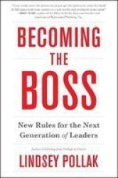 Becoming The Boss - New Rules For The Next Generation Of Leaders Paperback