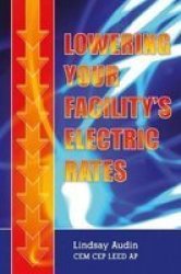 Lowering Your Facility& 39 S Electric Rates Hardcover