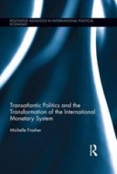 Transatlantic Politics And The Transformation Of The International Monetary System