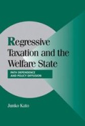 Regressive Taxation and the Welfare State: Path Dependence and Policy Diffusion Cambridge Studies in Comparative Politics