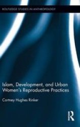 Islam Development And Urban Women& 39 S Reproductive Practices Hardcover