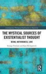 The Mystical Sources Of Existentialist Thought - Being Nothingness Love Hardcover