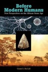 Before Modern Humans - New Perspectives On The African Stone Age Hardcover