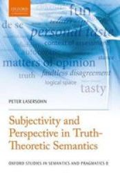 Subjectivity And Perspective In Truth-theoretic Semantics Oxford Studies In Semantics And Pragmatics