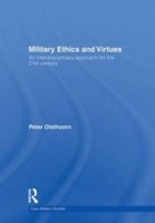 Military Ethics and Virtues: An Interdisciplinary Approach for the 21st Century Cass Military Studies