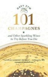 101 Champagnes And Other Sparkling Wines - To Try Before You Die Hardcover