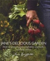 Jane& 39 S Delicious Garden - How To Grow Organic Vegetables And Herbs In South Africa Paperback