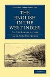 The English in the West Indies: Or, The Bow of Ulysses Cambridge Library Collection - History