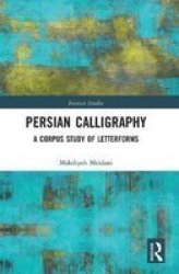 Persian Calligraphy - A Corpus Study Of Letterforms Paperback