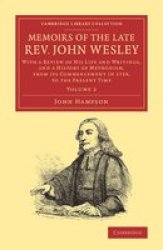 Memoirs Of The Late Rev. John Wesley A.m.: Volume 2 - With A Review Of His Life And Writings And A History Of Methodism From Its Commencement In 1729 To The Present Time paperback