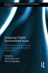 Analyzing Global Environmental Issues - Theoretical And Experimental Applications And Their Policy Implications hardcover