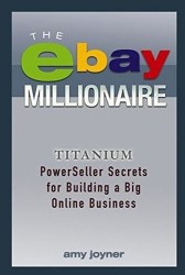 The Ebay Millionaire: Titanium Powerseller Secrets For Building A Big Online Business
