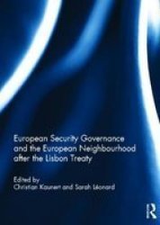 European Security Governance And The European Neighbourhood After The Lisbon Treaty hardcover