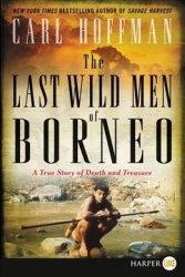 The Last Wild Men Of Borneo - A True Story Of Death And Treasure Large Print Paperback Large Type Large Print Edition