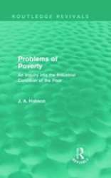 Problems Of Poverty - An Inquiry Into The Industrial Condition Of The Poor Hardcover