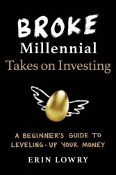 Broke Millennial Takes On Investing - A Beginner& 39 S Guide To Leveling-up Your Money Paperback