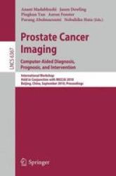 Prostate Cancer Imaging - International Workshop Held In Conjunction With Miccai 2010 Beijing China September 24 2010 Proceedings paperback Edition.