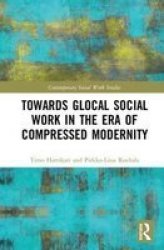 Towards Glocal Social Work In The Era Of Compressed Modernity Hardcover
