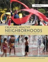 Creating Healthy Neighborhoods - Evidence-based Planning And Design Strategies Hardcover