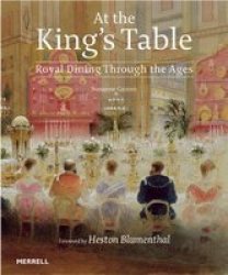 At The King&#39 S Table - Royal Dining Through The Ages hardcover