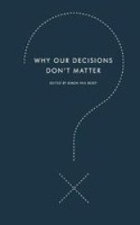 Why Our Decisions Don't Matter Harperperennial Modern Thought