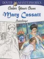 Dover Masterworks: Color Your Own Mary Cassatt Paintings paperback