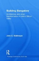 Building Bangalore - Architecture And Urban Transformation In India&#39 S Silicon Valley paperback