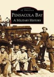 Pensacola Bay:: A Military History paperback