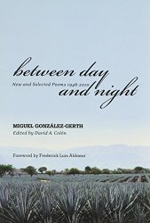 Between Day And Night: New And Selected Poems 1946-2010 Miguel Gonzalez-gerth