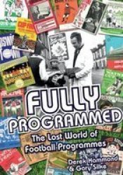 Fully Programmed - The Lost World Of Football Programmes Hardcover