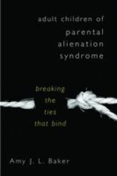 Adult Children Of Parental Alienation Syndrome - Breaking The Ties That Bind hardcover