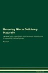 Reversing Niacin Deficiency Naturally The Raw Vegan Plant-based Detoxification & Regeneration Workbook For Healing Patients. Volume 2 Paperback