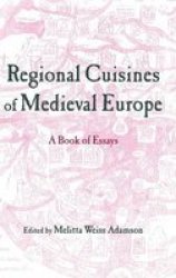 Regional Cuisines of Medieval Europe: A Book of Essays Garland Medieval Casebooks