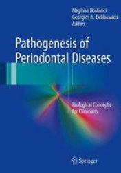 Pathogenesis Of Periodontal Diseases - Biological Concepts For Clinicians Hardcover 1ST Ed. 2018