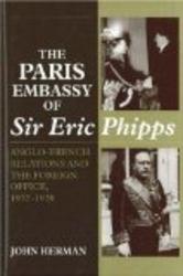The Paris Embassy of Sir Eric Phipps: Anglo-French Relations and the Foreign Office, 1937-1939