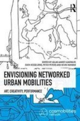Envisioning Networked Urban Mobilities - Art Performances Impacts Hardcover